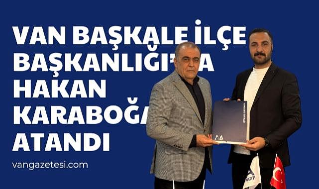 VAN BAŞKALE İLÇE BAŞKANLIĞI’NA HAKAN KARABOĞA ATANDI