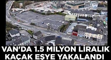 Van'da 1.5 Milyon Liralık Kaçak Eşya Yakalandı