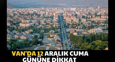 Van’da 12 Aralık Cuma Gününe dikkat