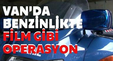 Van'da Benzinlikte Film Gibi Operasyon!