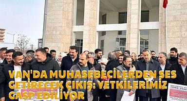 Van'da Muhasebeciler Ayakta: Yetkilerimiz Gasp Ediliyor