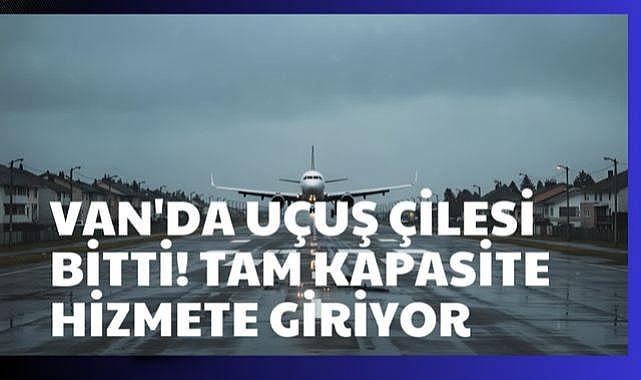 Van’da Uçuş Çilesi Bitiyor!