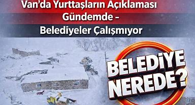 Van'da Yurttaşların Açıklaması Gündemde - Belediyeler nerede?