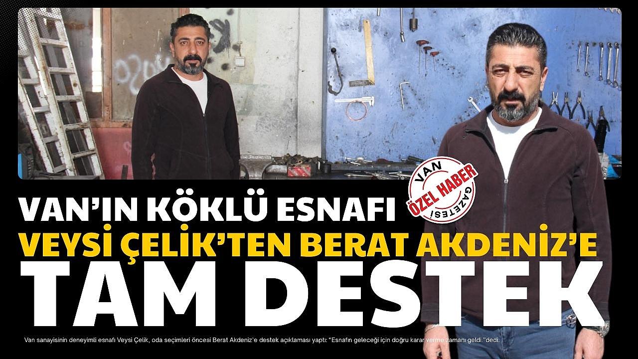 Van’ın köklü esnafı Veysi Çelik’ten Berat Akdeniz’e destek