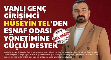 VANLI GENÇ GİRİŞİMCİ HÜSEYİN TEL'DEN ESNAF ODASI YÖNETİMİNE GÜÇLÜ DESTEK