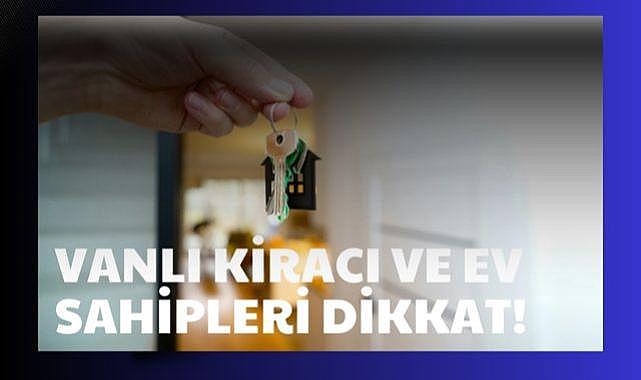 Vanlı Kiracı ve Ev Sahipleri Dikkat!