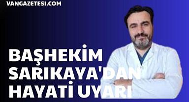 Vanlılar dikkat! Başhekim Sarıkaya'dan Hayati Uyarı