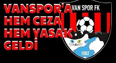 Vanspor'a hem ceza hem yasak geldi 