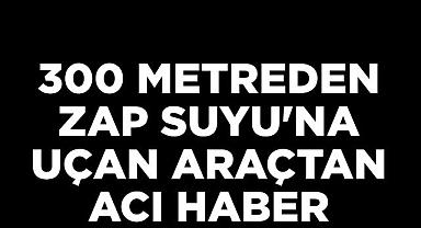 Zap Suyu Bir Can Daha Aldı