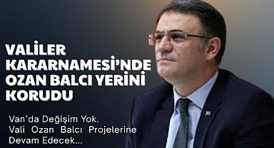 Valiler Kararnamesi’nde Ozan Balcı Yerini Korudu
