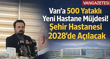 Van'a 500 Yataklı Yeni Hastane Müjdesi!