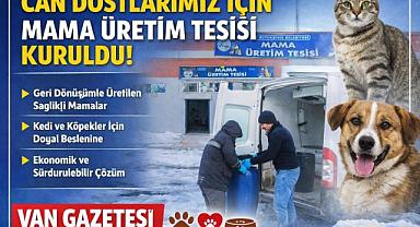 Van Büyükşehir Belediyesi’nden Can Dostlara Mama Üretim Tesisi