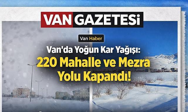 Van’da 14 İlçede 220 Mahalle ve Mezra Yolu Kapalı