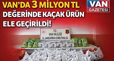 Van'da 3 Milyon TL'lik Ürün Ele Geçirildi