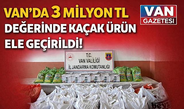 Van'da 3 Milyon TL'lik Ürün Ele Geçirildi
