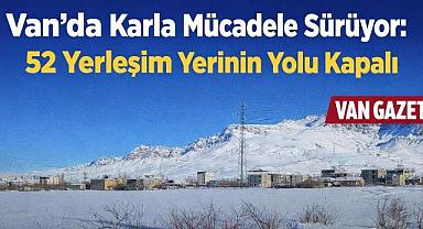 Van'da 52 Yerleşim Yerinin Yolu Kapalı