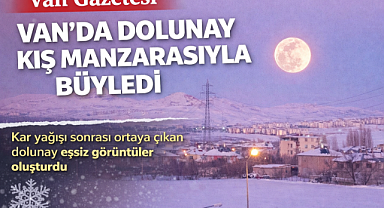 Van'da Dolunay Kış Manzarasıyla Büyüledi