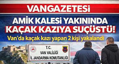 Van'da kaçak kazı yapanlar suç üstü yakalandı