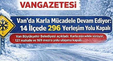 Van'da 14 İlçede 296 Yerleşim Yolu Kapalı