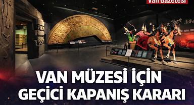Van Müzesi Geçici Olarak Ziyarete Kapatıldı 