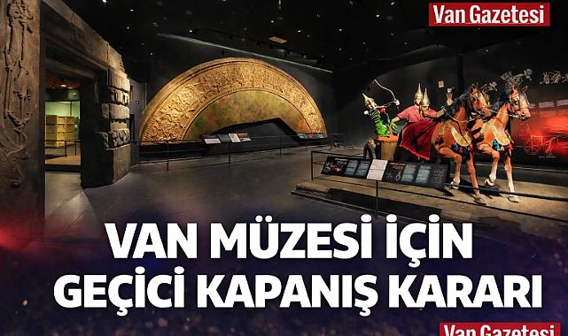 Van Müzesi Geçici Olarak Ziyarete Kapatıldı