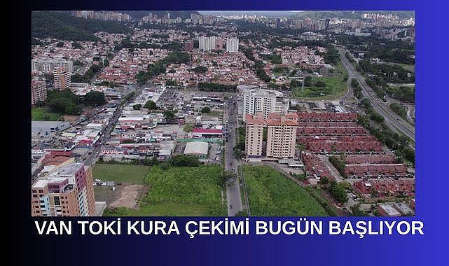 Van TOKİ kura çekimi bugün başlıyor!