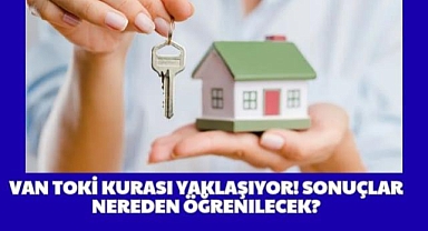Van TOKİ Kurası Yaklaşıyor! Sonuçlar Nereden Öğrenilecek?