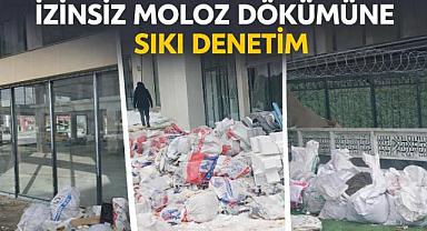 İzinsiz Moloz Dökümüne Sıkı Denetim