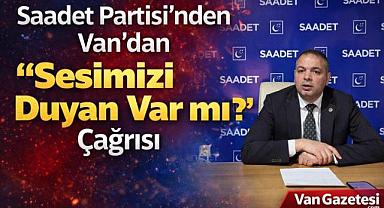 Saadet Partisi Van’dan “Sesimizi Duyan Var mı?” Çağrısı