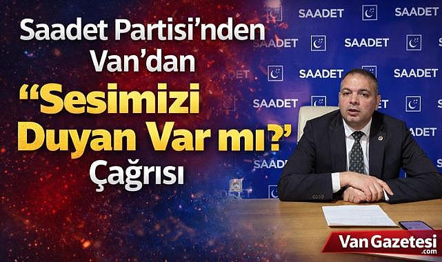 Saadet Partisi Van’dan “Sesimizi Duyan Var mı?” Çağrısı
