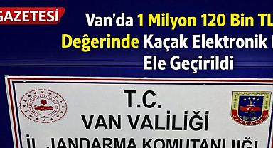Van'da 1 Milyon 120 Bin TL Değerinde malzeme ele geçirildi 