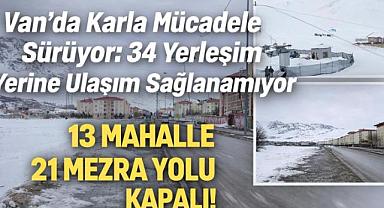 Van'da 13 Mahalle ve 21 Mezra Yolu Kapalı