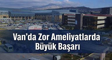Van'da Zor Ameliyatlarda Büyük Başarı