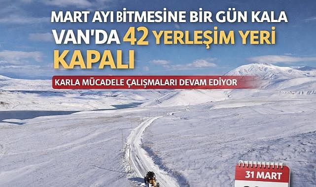 Mart bitmek üzereyken 42 yerleşim yeri kapalı