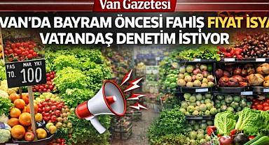 Van'da Bayram öncesi fiyat isyanı 