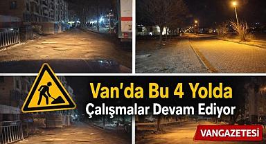 Van'da bu dört yolda çalışma devam ediyor 