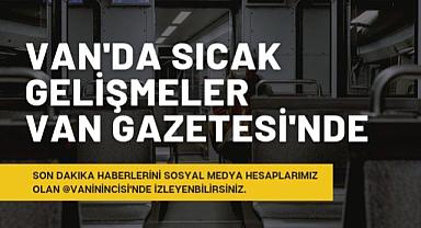 Van'da sıcak gelişmeler Van haber'de