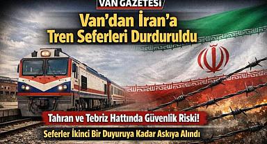 Van’dan İran’a Tren Seferleri Durduruldu
