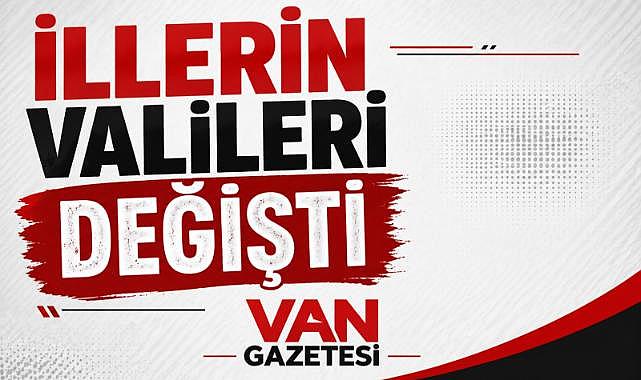 Bu illerin Valileri değişti içinde Van varmı?