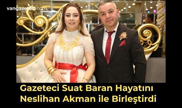 Gazeteci Suat Baran Hayatını Neslihan Akman ile Birleştirdi