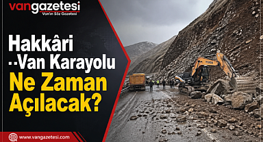 Hakkâri–Van Karayolu Ne Zaman Açılacak?