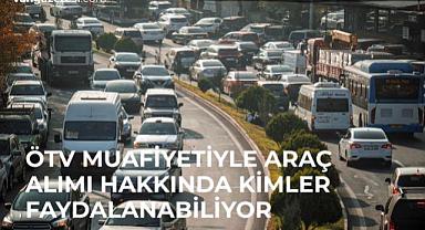  ÖTV Muafiyetiyle Araç Alım Hakkında kimler faydalanacak