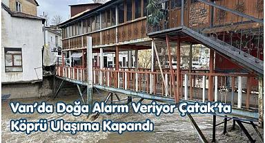 Van Çatak’ta Köprü Ulaşıma Kapandı