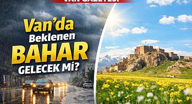 Van'da Beklenen Bahar Gelecekmi?