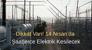 Van’da Büyük Kesinti yarın başlıyor