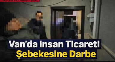 Van'da İnsan Ticareti Şebekesine Darbe