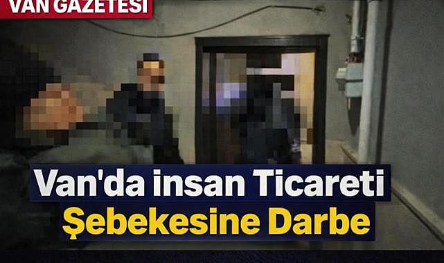 Van'da İnsan Ticareti Şebekesine Darbe