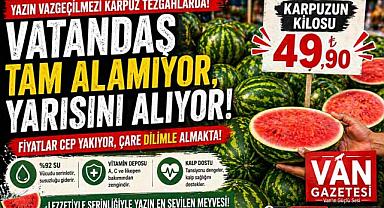 Van'da Karpuz Sezonu Başladı: Fiyatlar Cep Yakıyor