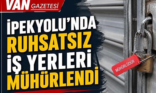Van'da  Ruhsatsız İş Yerleri Mühürlendi