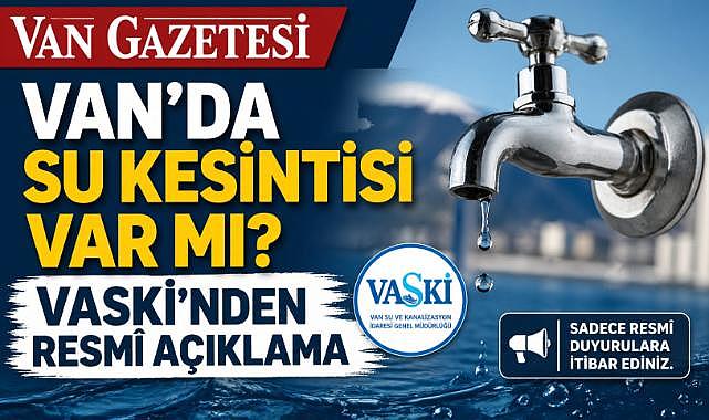 Van’da Su Kesintisi Var mı? VASKİ’nden Resmî Açıklama